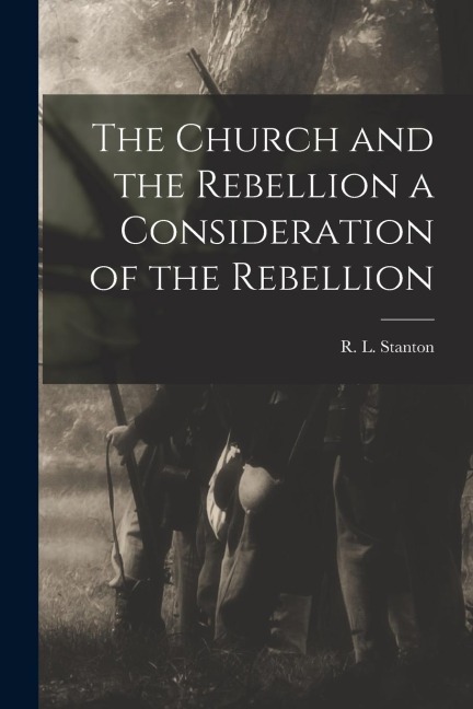The Church and the Rebellion a Consideration of the Rebellion
