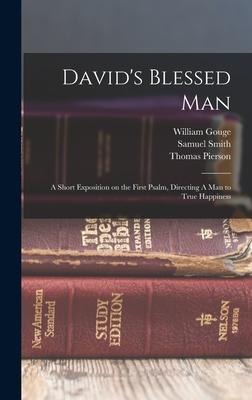 Davids Blessed Man: A Short Exposition on the First Psalm, Directing A man to True Happiness