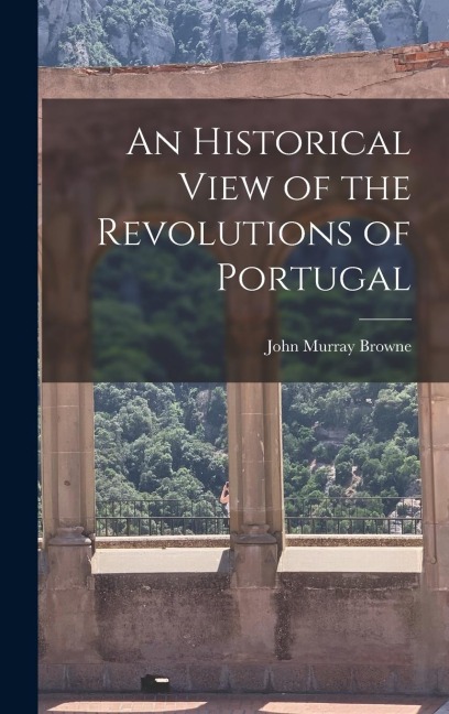 An Historical View of the Revolutions of Portugal