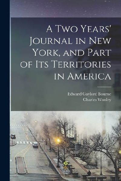 A two Years Journal in New York, and Part of its Territories in America