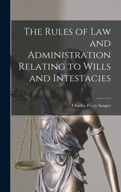The Rules of law and Administration Relating to Wills and Intestacies