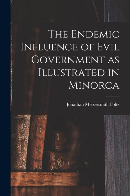 The Endemic Influence of Evil Government as Illustrated in Minorca