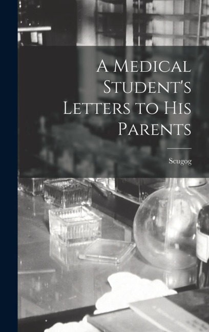 A Medical Students Letters to his Parents