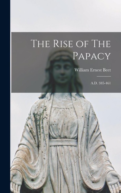 The Rise of The Papacy: A.D. 385-461