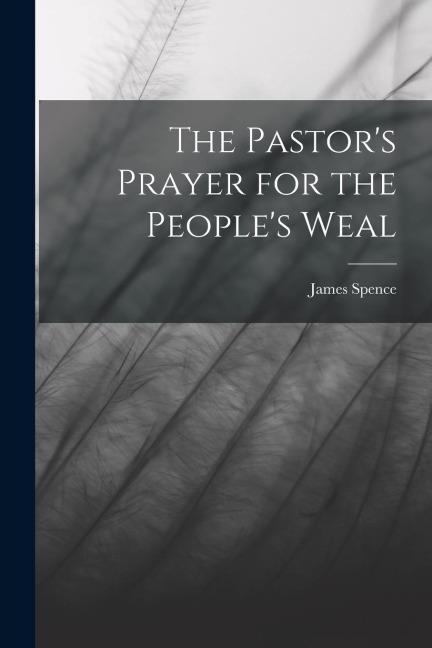The Pastors Prayer for the Peoples Weal