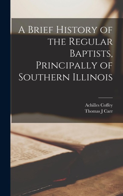 A Brief History of the Regular Baptists, Principally of Southern Illinois