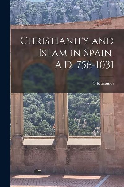 Christianity and Islam in Spain, A.D. 756-1031