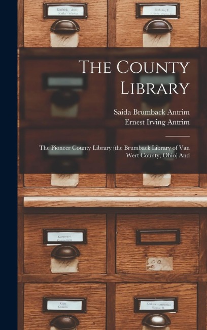 The County Library: The Pioneer County Library (the Brumback Library of Van Wert County, Ohio) And