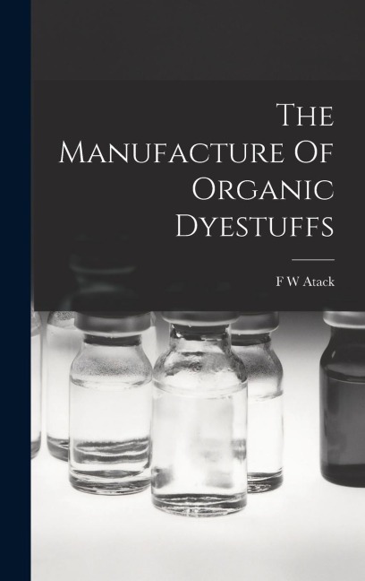 The Manufacture Of Organic Dyestuffs