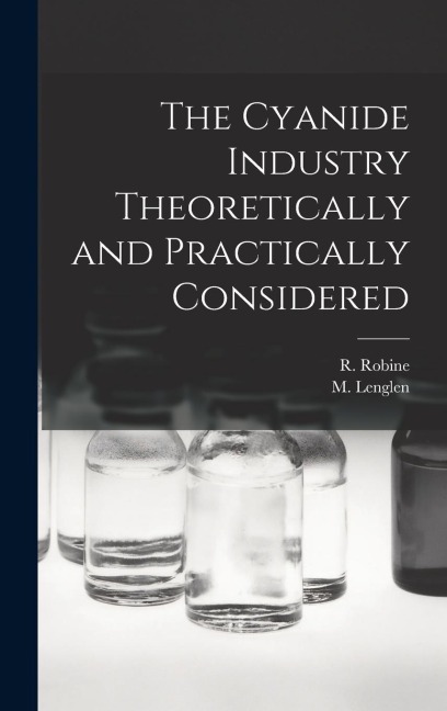 The Cyanide Industry Theoretically and Practically Considered