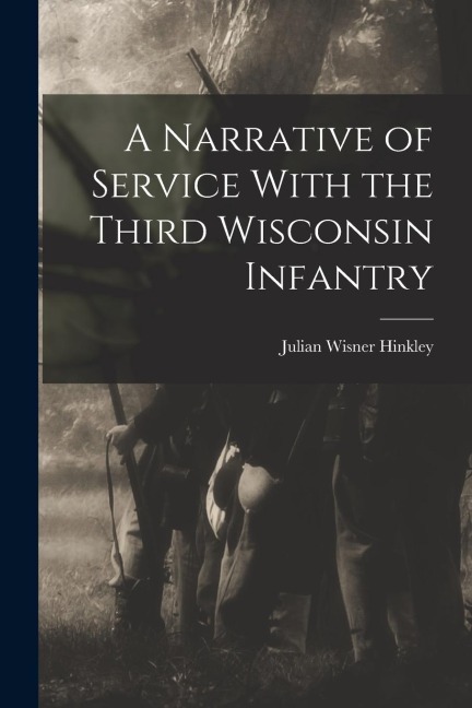 A Narrative of Service With the Third Wisconsin Infantry