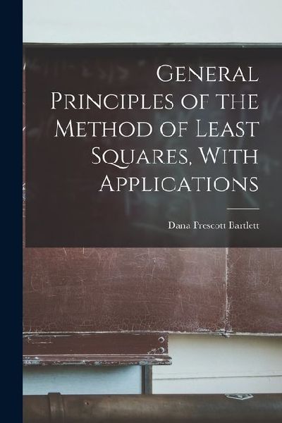 General Principles of the Method of Least Squares, With Applications