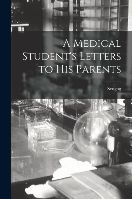 A Medical Students Letters to his Parents