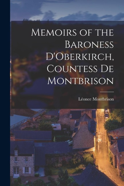 Memoirs of the Baroness DOberkirch, Countess de Montbrison