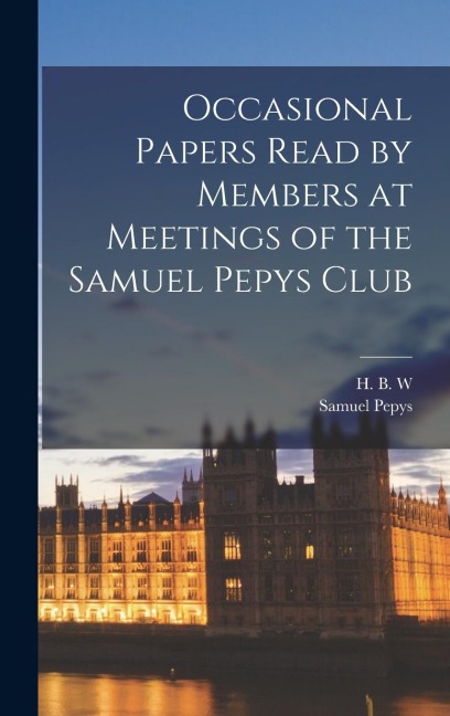 Occasional Papers Read by Members at Meetings of the Samuel Pepys Club