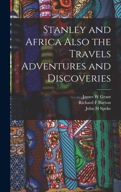 Stanley and Africa Also the Travels Adventures and Discoveries