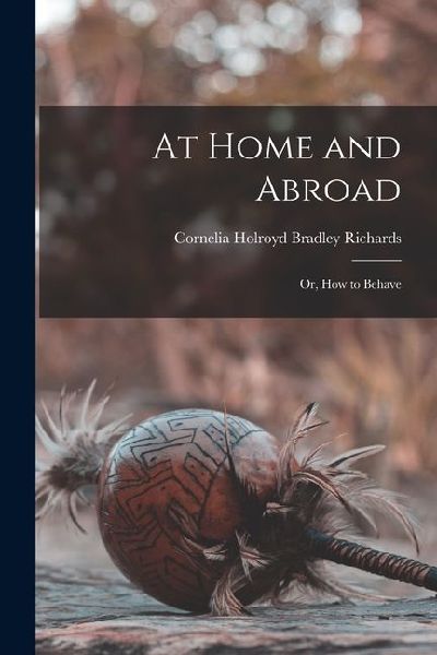 At Home and Abroad; or, How to Behave