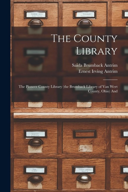 The County Library: The Pioneer County Library (the Brumback Library of Van Wert County, Ohio) And