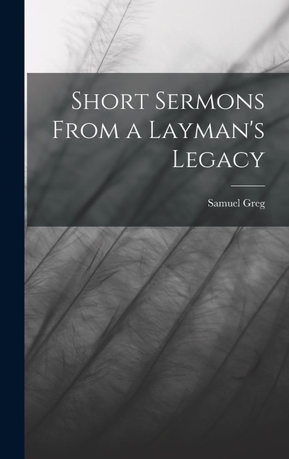 Short Sermons From a Laymans Legacy