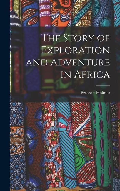The Story of Exploration and Adventure in Africa