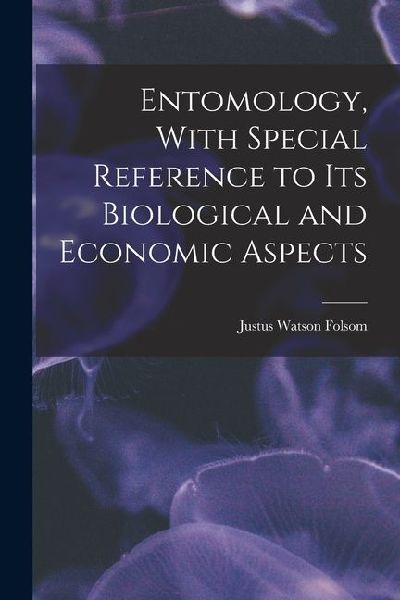 Entomology, With Special Reference to its Biological and Economic Aspects