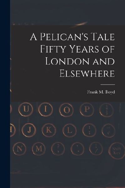 A Pelican's Tale Fifty Years of London and Elsewhere