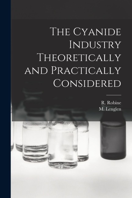 The Cyanide Industry Theoretically and Practically Considered