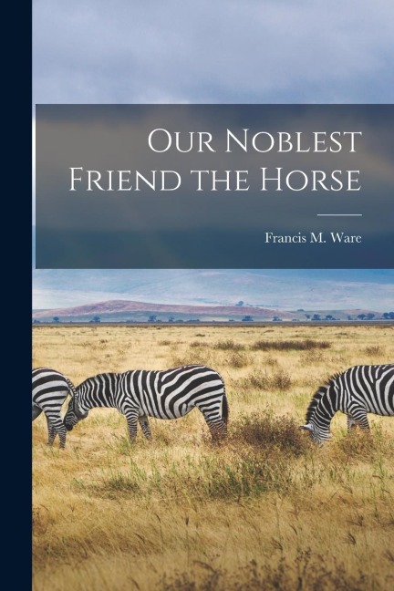 Our Noblest Friend the Horse
