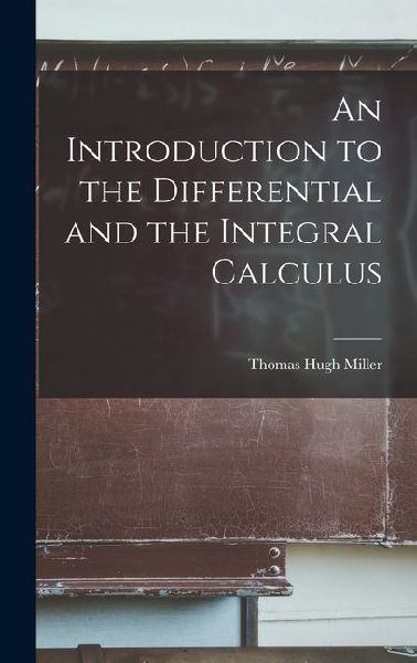 An Introduction to the Differential and the Integral Calculus