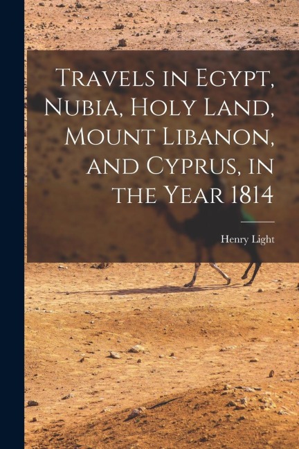 Travels in Egypt, Nubia, Holy Land, Mount Libanon, and Cyprus, in the Year 1814