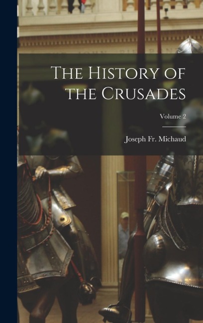 The History of the Crusades; Volume 2