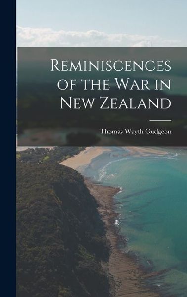 Reminiscences of the War in New Zealand