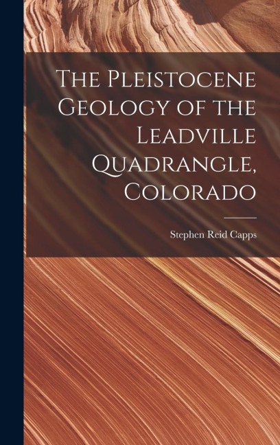 The Pleistocene Geology of the Leadville Quadrangle, Colorado