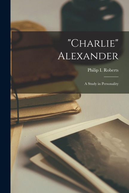 "Charlie" Alexander: A Study in Personality