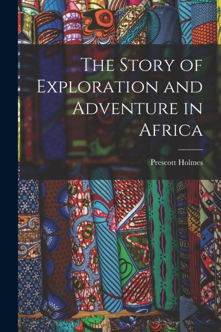 The Story of Exploration and Adventure in Africa