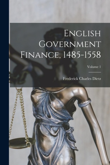 English Government Finance, 1485-1558; Volume 1
