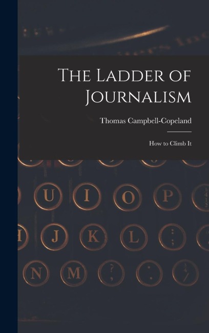 The Ladder of Journalism: How to Climb It