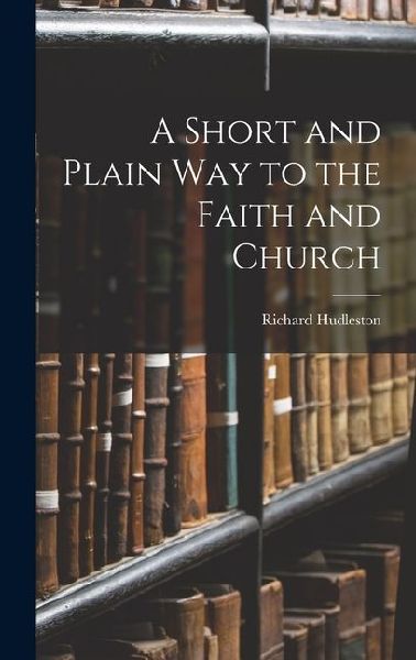 A Short and Plain Way to the Faith and Church