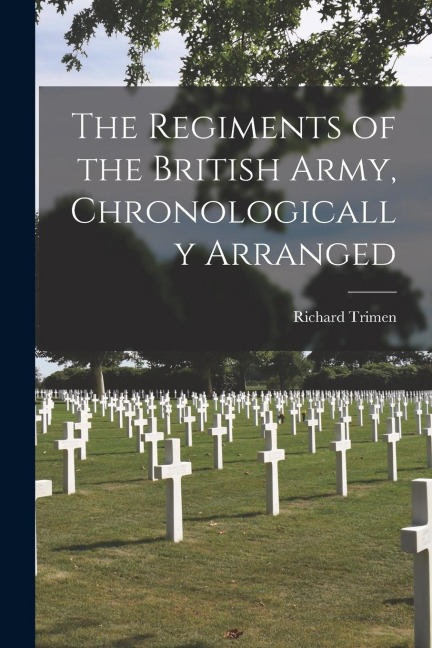 The Regiments of the British Army, Chronologically Arranged