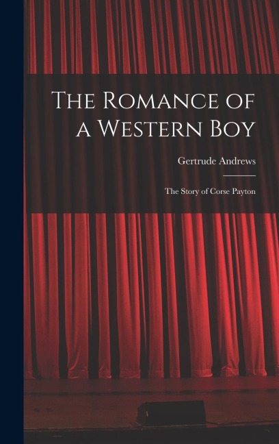 The Romance of a Western Boy: The Story of Corse Payton