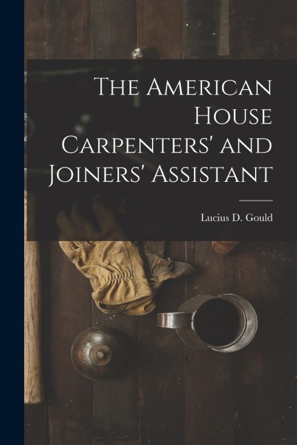 The American House Carpenters and Joiners Assistant