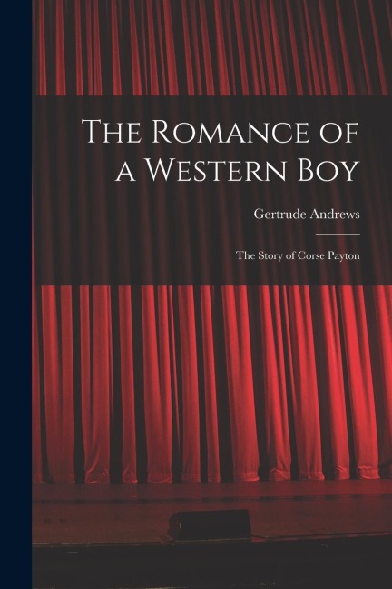 The Romance of a Western Boy: The Story of Corse Payton