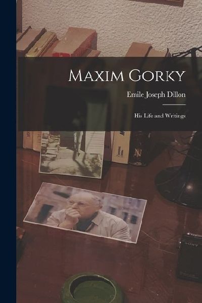 Maxim Gorky: His Life and Writings