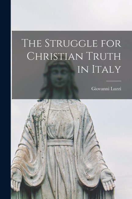 The Struggle for Christian Truth in Italy