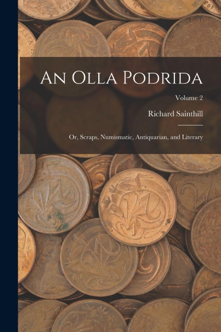 An Olla Podrida: Or, Scraps, Numismatic, Antiquarian, and Literary; Volume 2