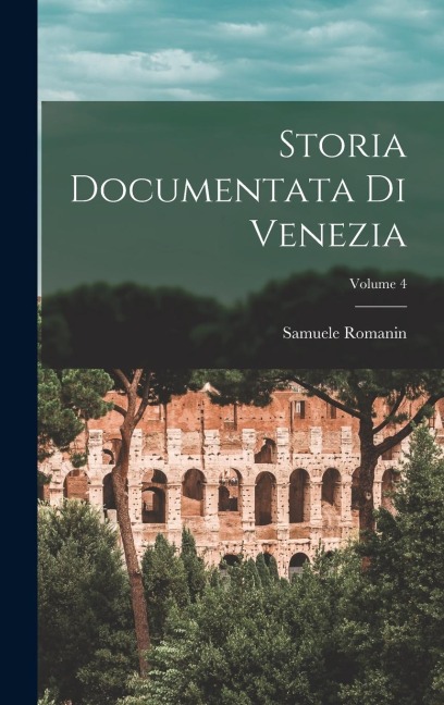 Storia Documentata Di Venezia; Volume 4