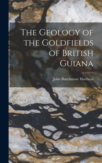 The Geology of the Goldfields of British Guiana