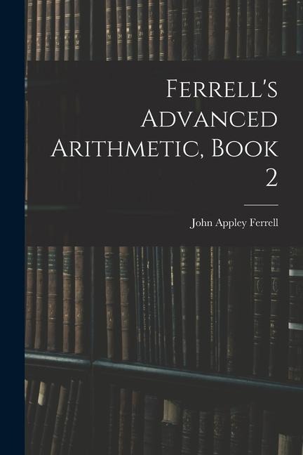 Ferrells Advanced Arithmetic, Book 2