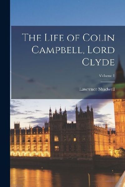 The Life of Colin Campbell, Lord Clyde; Volume 1