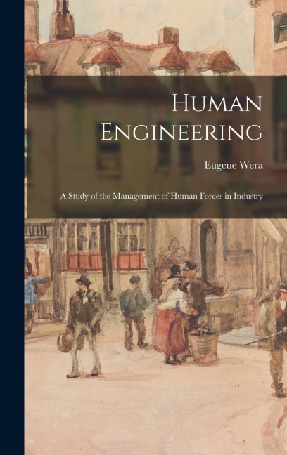 Human Engineering: A Study of the Management of Human Forces in Industry